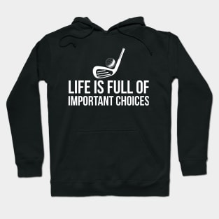 Life is Full of Important Choices golf player humor Hoodie